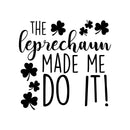 St Patrick’s Day Vinyl Wall Art Decal - The Leprechaun Made Me Do It - St Patty’s Holiday Humorous Witty Coffee Shop Home Living Room Bedroom Apartment Indoor Decor (22" x 23"; Black) 1