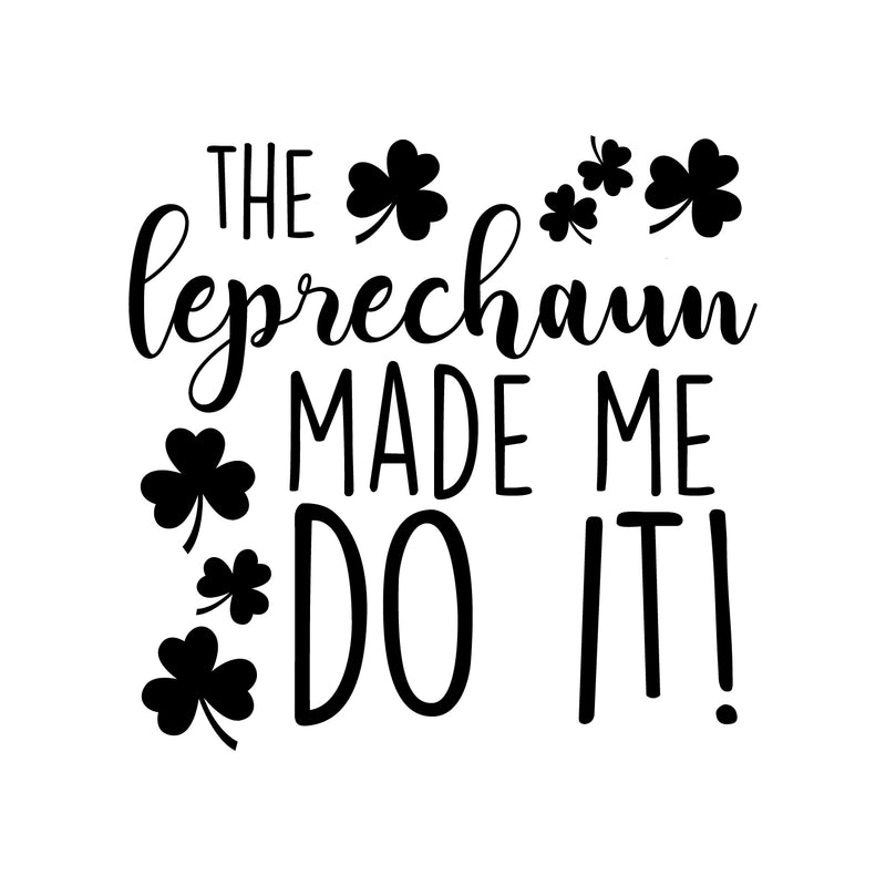 St Patrick’s Day Vinyl Wall Art Decal - The Leprechaun Made Me Do It - 22" x 23" - St Patty’s Holiday Humorous Witty Coffee Shop Home Living Room Bedroom Apartment Indoor Decor (22" x 23"; Black) 1