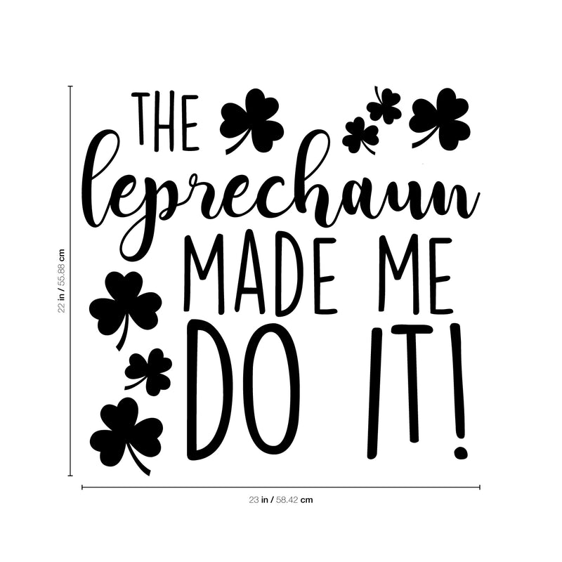 St Patrick’s Day Vinyl Wall Art Decal - The Leprechaun Made Me Do It - 22" x 23" - St Patty’s Holiday Humorous Witty Coffee Shop Home Living Room Bedroom Apartment Indoor Decor (22" x 23"; Black) 4