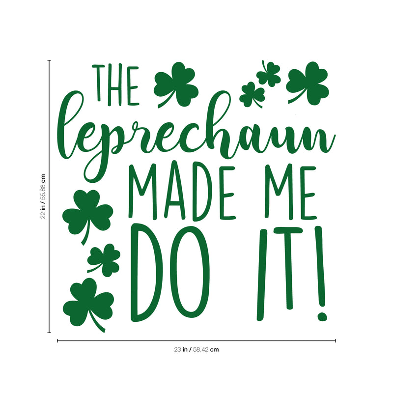 St Patrick’s Day Vinyl Wall Art Decal - The Leprechaun Made Me Do It - St Patty’s Holiday Humorous Witty Coffee Shop Home Living Room Bedroom Apartment Indoor Decor (22" x 23"; Black) 5