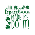 St Patrick’s Day Vinyl Wall Art Decal - The Leprechaun Made Me Do It - 22" x 23" - St Patty’s Holiday Humorous Witty Coffee Shop Home Living Room Bedroom Apartment Indoor Decor (22" x 23"; Green) 1