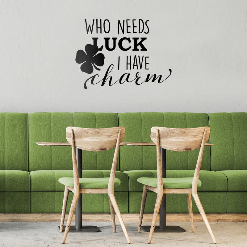 St Patrick’s Day Vinyl Wall Art Decal - Who Needs Luck I Have Charm - St Patty’s Holiday Witty Humorous Home Living Room Bedroom Apartment Indoor Office Work Decor (17" x 23"; Black) 3