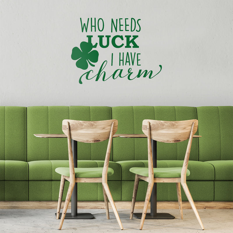 St Patrick’s Day Vinyl Wall Art Decal - Who Needs Luck I Have Charm - 17" x 23" - St Patty’s Holiday Witty Humorous Home Living Room Bedroom Apartment Indoor Office Work Decor (17" x 23"; Green) 3