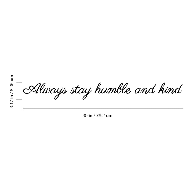 Vinyl Wall Art Decal - Always Stay Humble And Kind - 3.17" x 30" - Inspirational Quote For Home Bedroom Office Decor - Modern Positive Workplace Apartment Living Room Work Quotes (3.17" x 30"; Black) 4