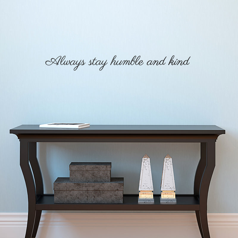 Vinyl Wall Art Decal - Always Stay Humble And Kind - 3.17" x 30" - Inspirational Quote For Home Bedroom Office Decor - Modern Positive Workplace Apartment Living Room Work Quotes (3.17" x 30"; Black) 2