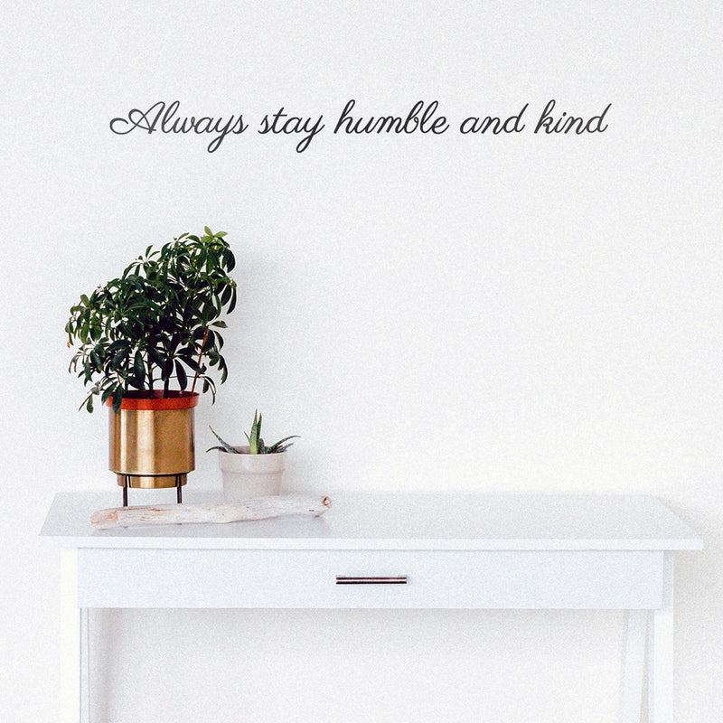 Vinyl Wall Art Decal - Always Stay Humble And Kind - 3.17" x 30" - Inspirational Quote For Home Bedroom Office Decor - Modern Positive Workplace Apartment Living Room Work Quotes (3.17" x 30"; Black) 3