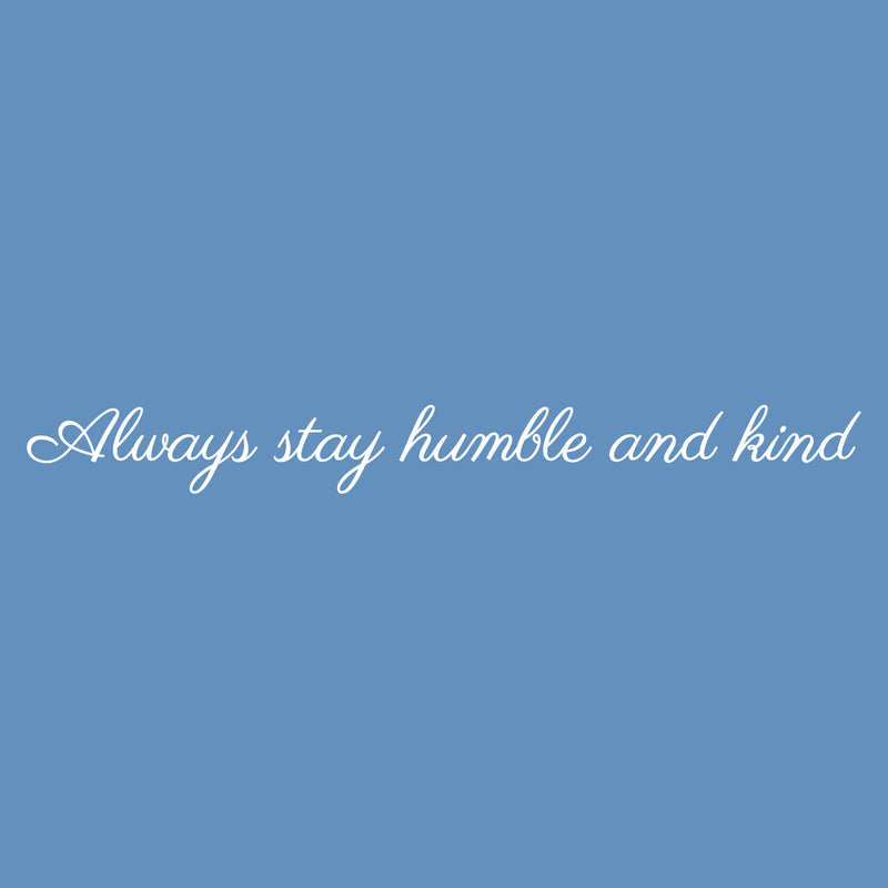 Vinyl Wall Art Decal - Always Stay Humble And Kind - 3.17" x 30" - Inspirational Quote For Home Bedroom Office Decor - Modern Positive Workplace Apartment Living Room Work Quotes (3.17" x 30"; White) 1