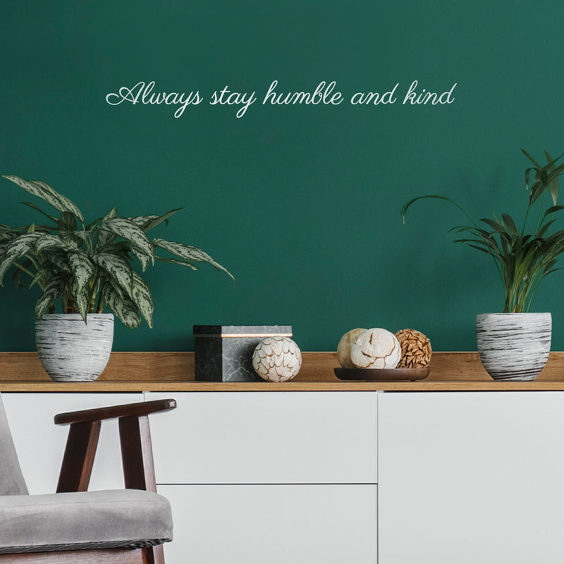 Vinyl Wall Art Decal - Always Stay Humble And Kind - 3.17" x 30" - Inspirational Quote For Home Bedroom Office Decor - Modern Positive Workplace Apartment Living Room Work Quotes (3.17" x 30"; White) 3