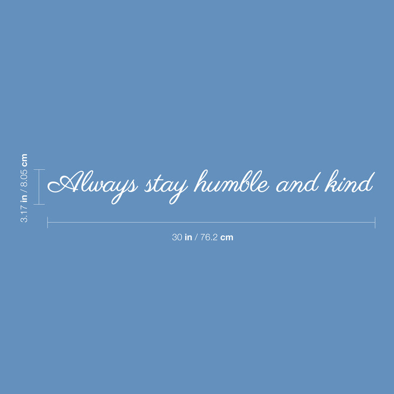 Vinyl Wall Art Decal - Always Stay Humble And Kind - 3.17" x 30" - Inspirational Quote For Home Bedroom Office Decor - Modern Positive Workplace Apartment Living Room Work Quotes (3.17" x 30"; White) 4