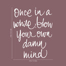Vinyl Wall Art Decal - Once In A While Blow Your Own Damn Mind - 26" x 20" - Modern Inspirational Life Quote For Home Bedroom Office Workplace Apartment Living Room Decor (26" x 20"; White) 2