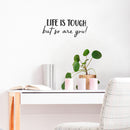 Vinyl Wall Art Decal - Life Is Tough But So Are You - 6.08" x 15" - Positive Motivational Life Quote For Home Bedroom Office Decor - Modern Workplace Apartment Living Room Quotes (6.08" x 15"; Black) 2