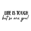 Vinyl Wall Art Decal - Life Is Tough But So Are You - 6.08" x 15" - Positive Motivational Life Quote For Home Bedroom Office Decor - Modern Workplace Apartment Living Room Quotes (6.08" x 15"; Black) 1