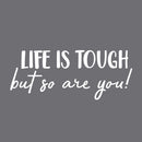 Vinyl Wall Art Decal - Life Is Tough But So Are You - 6.08" x 15" - Positive Motivational Life Quote For Home Bedroom Office Decor - Modern Workplace Apartment Living Room Quotes (6.08" x 15"; White) 1