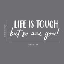 Vinyl Wall Art Decal - Life Is Tough But So Are You - 6.08" x 15" - Positive Motivational Life Quote For Home Bedroom Office Decor - Modern Workplace Apartment Living Room Quotes (6.08" x 15"; White) 4