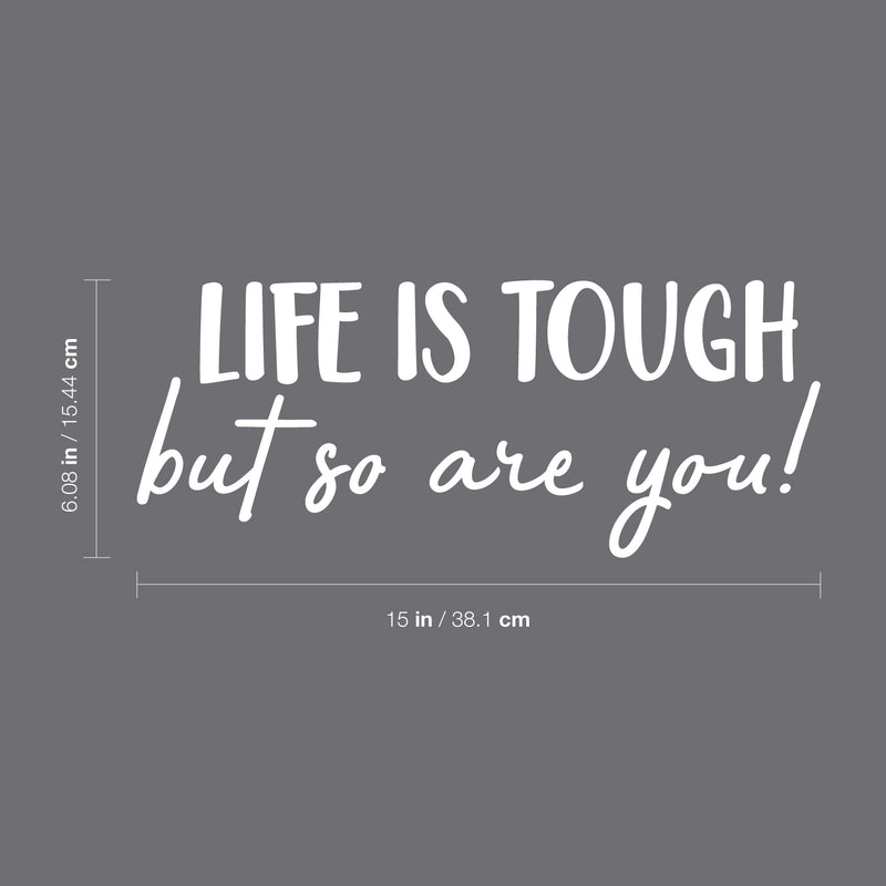 Vinyl Wall Art Decal - Life Is Tough But So Are You - 6.08" x 15" - Positive Motivational Life Quote For Home Bedroom Office Decor - Modern Workplace Apartment Living Room Quotes (6.08" x 15"; White) 4