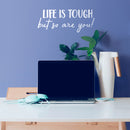 Vinyl Wall Art Decal - Life Is Tough But So Are You - 6.08" x 15" - Positive Motivational Life Quote For Home Bedroom Office Decor - Modern Workplace Apartment Living Room Quotes (6.08" x 15"; White) 3