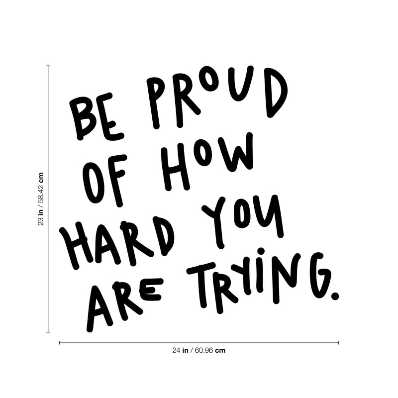 Vinyl Wall Art Decal - Be Proud of How Hard You are Trying - 23" x 24" - Trendy Motivational Indoor Outdoor Home Apartment Living Room Bedroom Office Dorm Room Work Quotes Decor 4