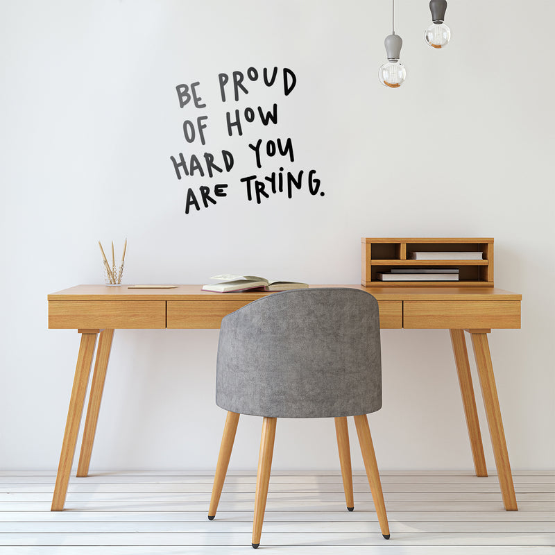 Vinyl Wall Art Decal - Be Proud of How Hard You are Trying - 23" x 24" - Trendy Motivational Indoor Outdoor Home Apartment Living Room Bedroom Office Dorm Room Work Quotes Decor 2