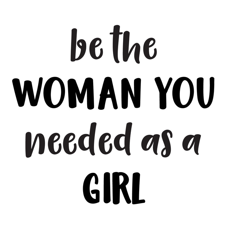 Vinyl Wall Art Decal - Be The Woman You Needed As A Girl - 19.6" x 22" - Women’s Female Motivational Trendy Indoor Home Apartment Living Room Bedroom Office Dorm Room Work Decor (19.5" x 22"; Black) 1