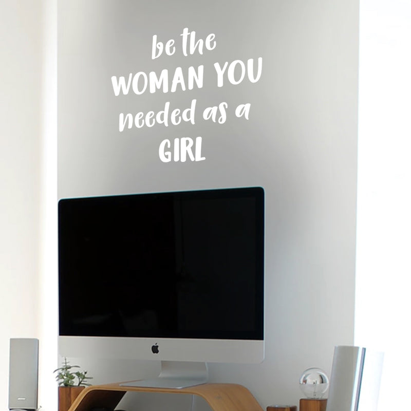 Vinyl Wall Art Decal - Be The Woman You Needed As A Girl - 19.6" x 22" - Women’s Female Motivational Trendy Indoor Home Apartment Living Room Bedroom Office Dorm Room Work Decor (19.5" x 22"; White) 1