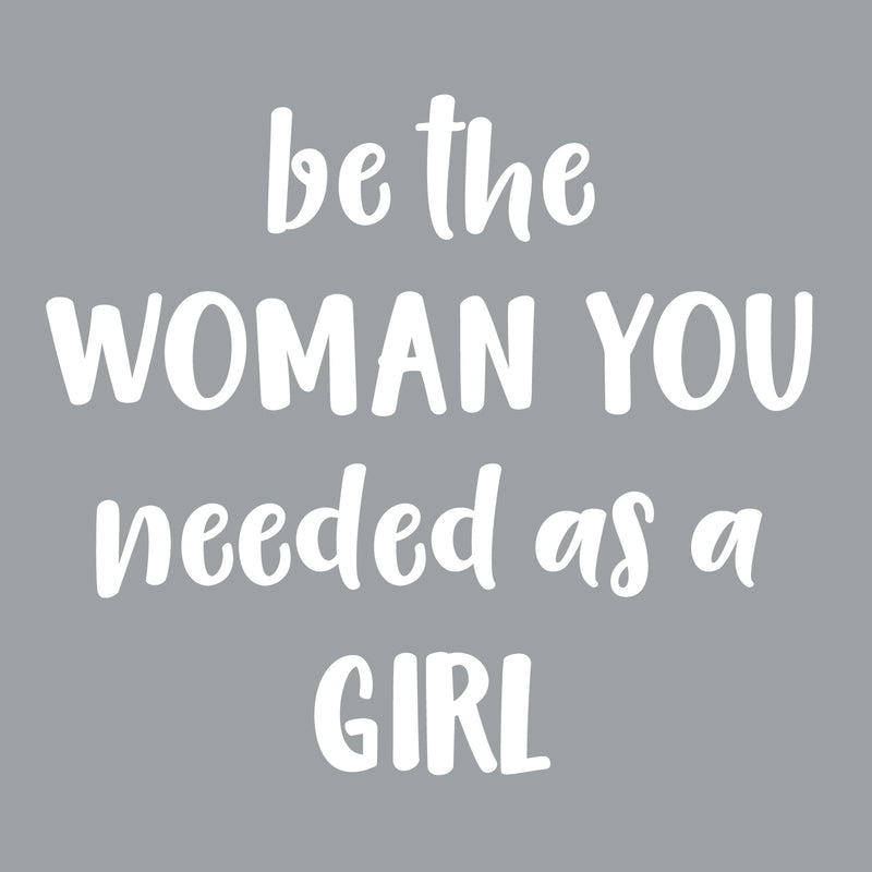 Vinyl Wall Art Decal - Be The Woman You Needed As A Girl - 19.6" x 22" - Women’s Female Motivational Trendy Indoor Home Apartment Living Room Bedroom Office Dorm Room Work Decor (19.5" x 22"; White) 2