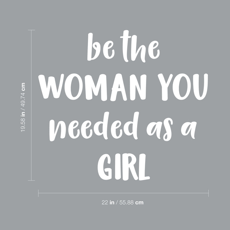 Vinyl Wall Art Decal - Be The Woman You Needed As A Girl - 19.6" x 22" - Women’s Female Motivational Trendy Indoor Home Apartment Living Room Bedroom Office Dorm Room Work Decor (19.5" x 22"; White) 3