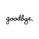 Vinyl Wall Art Decal - Goodbye - Small Modern Household Door Greeting Home Apartment Office Living Room Decor - Trendy Cute Bedroom Workplace Window Wall Decoration 1