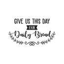 Vinyl Wall Art Decal - Give Us This Day Our Daily Bread - 19.5" x 34" - Modern Thankful Prayer Life Quote for Home Apartment Bedroom Living Room Dining Room Kitchen Indoor Decor 1