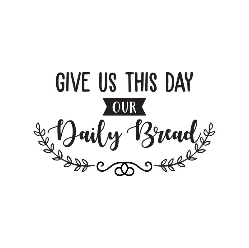 Vinyl Wall Art Decal - Give Us This Day Our Daily Bread - 19. Modern Thankful Prayer Life Quote For Home Apartment Bedroom Living Room Dining Room Kitchen Indoor Decor 1