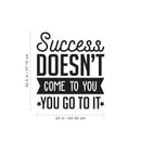 Vinyl Wall Art Decal - Success Doesn’t Come to You You Go to It - 22.5" x 25" - Motivational Home Bedroom Apartment Work Workplace Decor - Indoor Outdoor Living Room Office Quotes 4