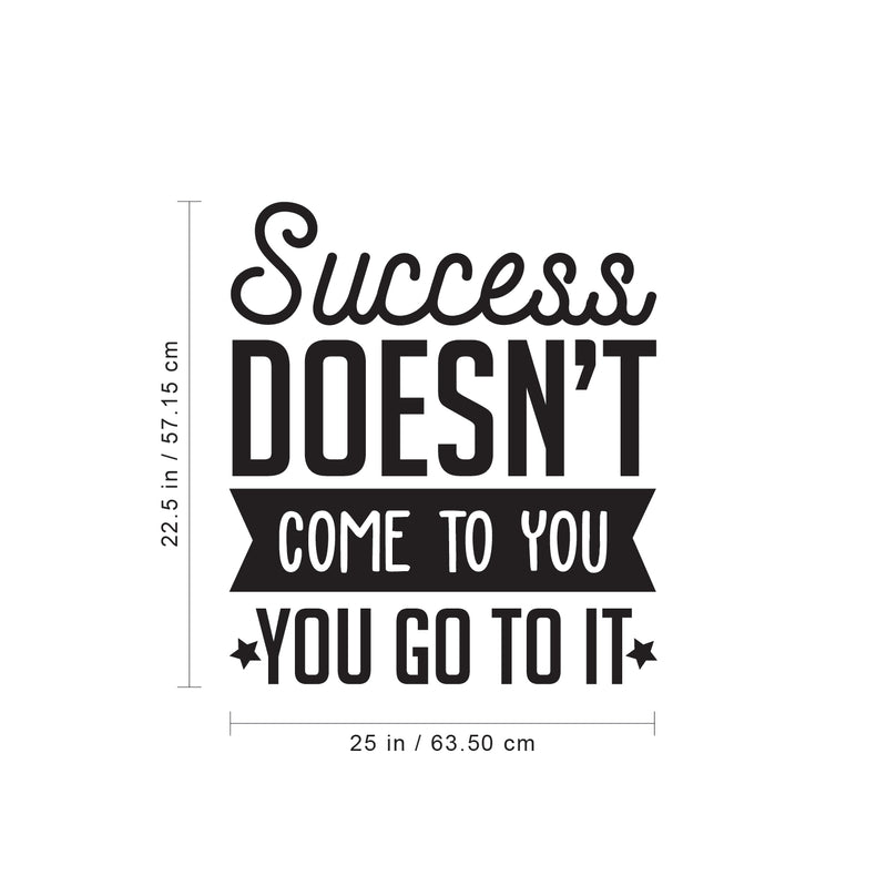 Vinyl Wall Art Decal - Success Doesn’t Come to You You Go to It - 22.5" x 25" - Motivational Home Bedroom Apartment Work Workplace Decor - Indoor Outdoor Living Room Office Quotes 4