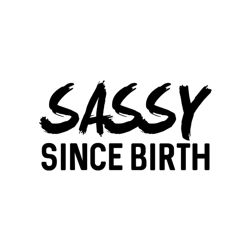 Vinyl Wall Art Decals - Sassy Since Birth - Fun Modern Home Living Room Bedroom Dorm Room Apartment - Stencil Adhesives for Office Decor (12" x 23"; Black) 1