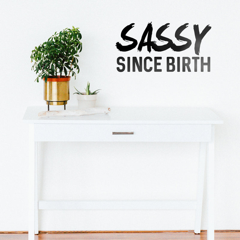 Vinyl Wall Art Decals - Sassy Since Birth - Fun Modern Home Living Room Bedroom Dorm Room Apartment - Stencil Adhesives for Office Decor (12" x 23"; Black) 3