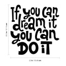 Vinyl Wall Art Decal - If You Can Dream It You Can Do It - 22.5" x 22" - Modern Motivational Indoor Outdoor Home Bedroom Office Workplace Apartment Living Room Quotes Decor (22.5" x 22; Black) 4