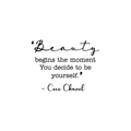 Vinyl Wall Art Decal - Beauty Begins The Moment You Decide to Be Yourself - 22.5" x 32" - Coco Chanel Inspirational Quote for Home Bedroom Living Room Office Work Decoration (22.5" x 32"; Black) 1