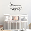 Vinyl Art Wall Decal - First We Had Each Other Then We Had You Now We Have Everything - Cute Modern Kids Toddlers Home Bedroom Playroom Apartment Nursery Decor Stickers 3