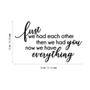 Vinyl Art Wall Decal - First We Had Each Other Then We Had You Now We Have Everything - Cute Modern Kids Toddlers Home Bedroom Playroom Apartment Nursery Decor Stickers 5