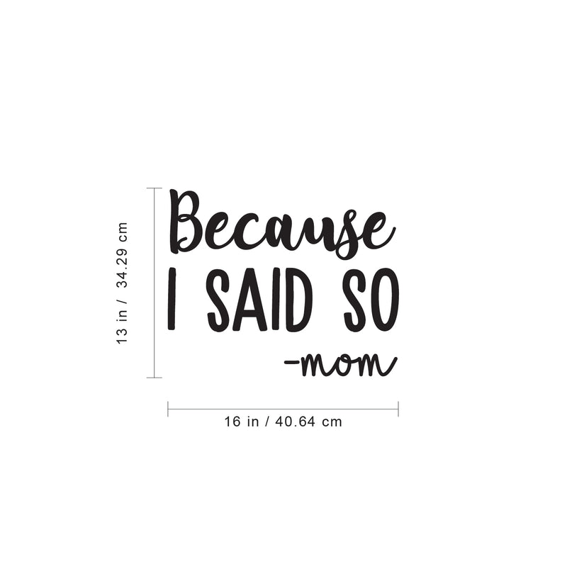 Vinyl Wall Art Decal - Because I Said So - Mom - 13" x 16" - Funny Mom Charming Family Quotes for Indoor Home Bedroom Living Room Bathroom Kitchen Laundry Playroom Decoration (13" x 16"; Black) 4