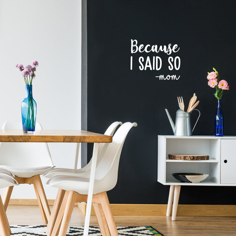 Vinyl Wall Art Decal - Because I Said So - Mom - 13" x 16" - Funny Mom Charming Family Quotes for Indoor Home Bedroom Living Room Bathroom Kitchen Laundry Playroom Decoration (13" x 16"; White) 2