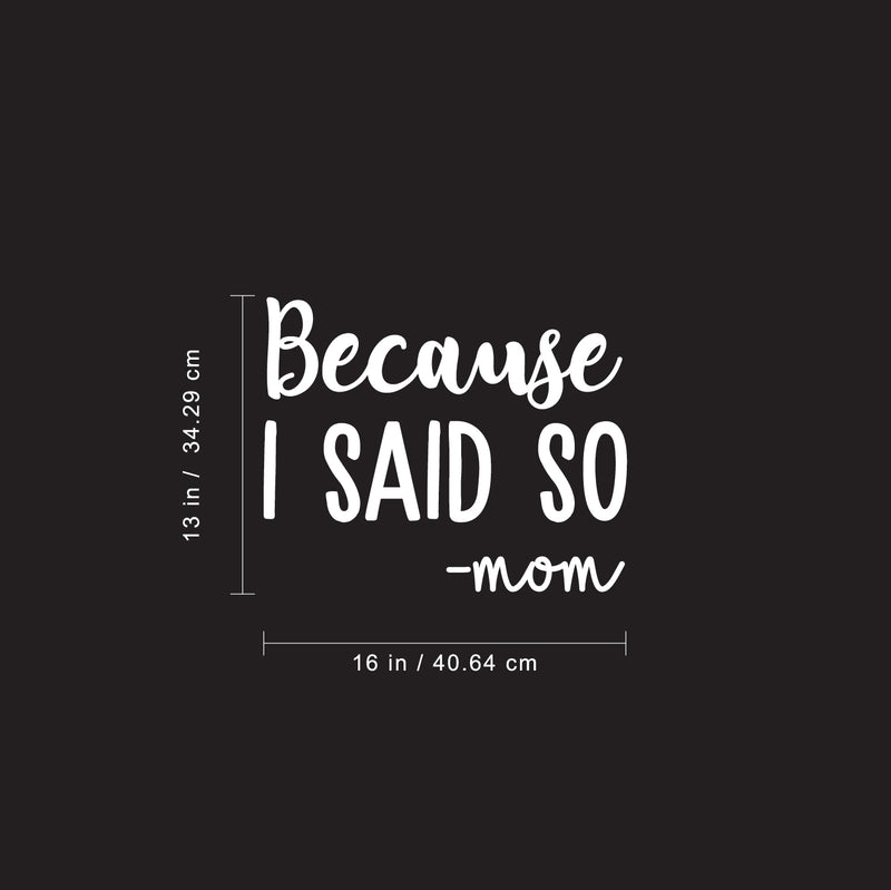 Vinyl Wall Art Decal - Because I Said So - Mom - 13" x 16" - Funny Mom Charming Family Quotes for Indoor Home Bedroom Living Room Bathroom Kitchen Laundry Playroom Decoration (13" x 16"; White) 4