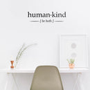 Vinyl Wall Art Decal - Human Kind Be Both - 8.5" x 30" - Motivational Home Workplace Apartment Bedroom Living Room Decor - Modern Indoor Outdoor Business Office Positive Quote 3
