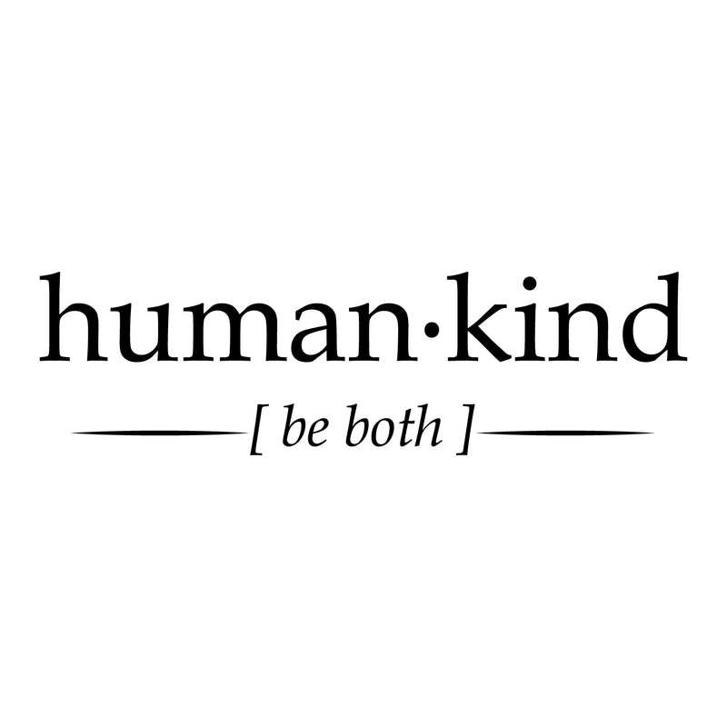 Vinyl Wall Art Decal - Human Kind Be Both - 8.5" x 30" - Motivational Home Workplace Apartment Bedroom Living Room Decor - Modern Indoor Outdoor Business Office Positive Quote 1