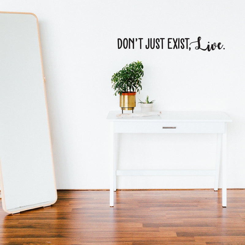 Vinyl Wall Art Decal - Don’t Just Exist Live - 4.5" x 31.5" - Inspirational Home Workplace Apartment Bedroom Living Room Decor - Positive Indoor Outdoor Business Office Quote (4.5" x 31.5"; Black) 3