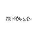 Vinyl Wall Art Decal - His Side Her Side - 10" x 45" - Witty Husband Wife Home Bedroom Decor - Modern Indoor Apartment Mr. and Mrs. Couples Family Funny Humor Love Quote (10" x 45"; Black Cursive) 1