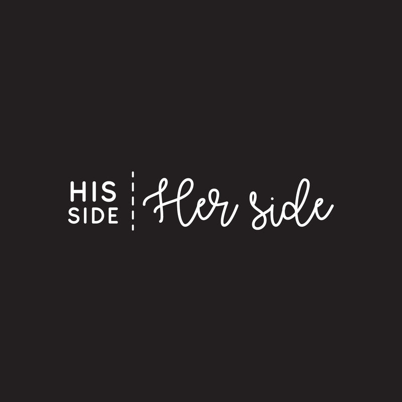 Vinyl Wall Art Decal - His Side Her Side - 10" x 45" - Witty Husband Wife Home Bedroom Decor - Modern Indoor Apartment Mr. and Mrs. Couples Family Funny Humor Love Quote (10" x 45"; White Cursive) 1