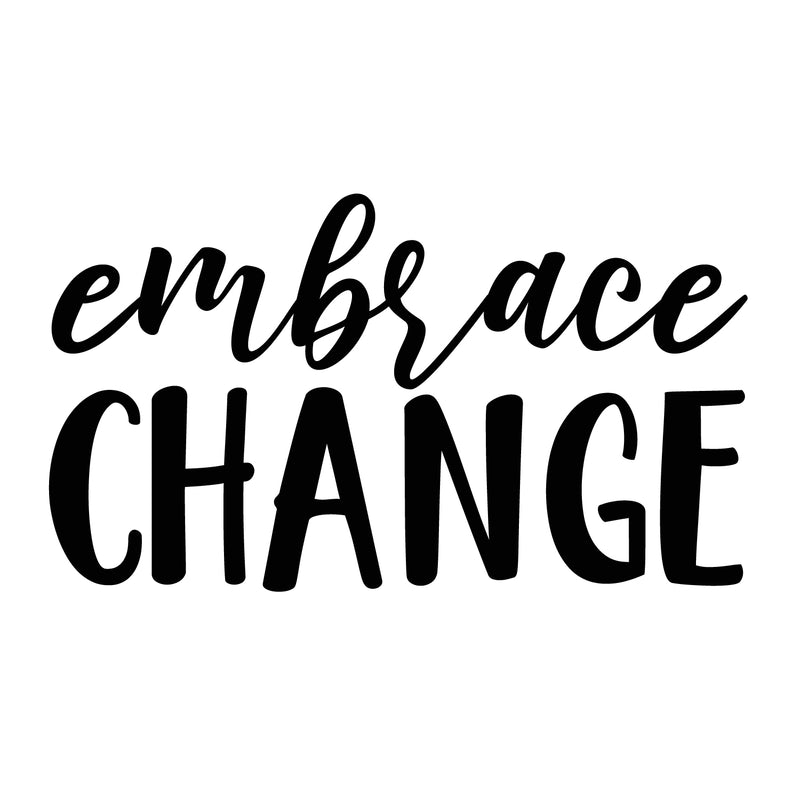 Vinyl Wall Art Decal - Embrace Change - 10" x 18" - Modern Inspirational Trendy Life Quote Home Bedroom Living Room Workplace Office Business Apartment Dorm Room Decor Positive Thinking Decal 1
