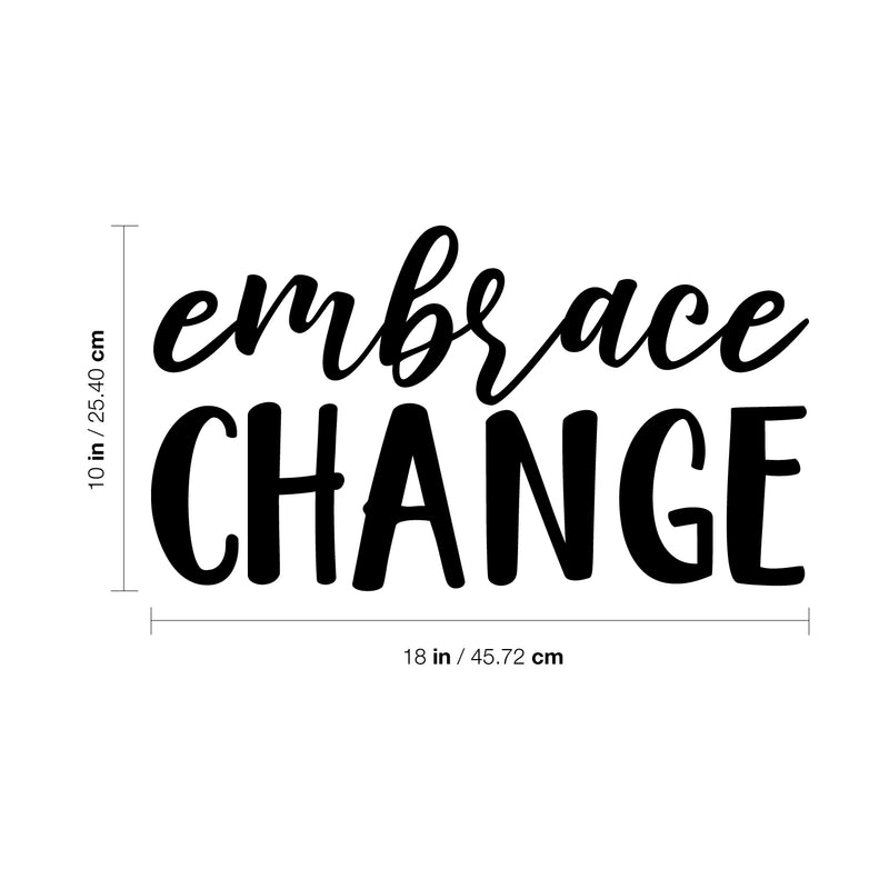 Vinyl Wall Art Decal - Embrace Change - 10" x 18" - Modern Inspirational Trendy Life Quote Home Bedroom Living Room Workplace Office Business Apartment Dorm Room Decor Positive Thinking Decal 4