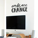 Vinyl Wall Art Decal - Embrace Change - 10" x 18" - Modern Inspirational Trendy Life Quote Home Bedroom Living Room Workplace Office Business Apartment Dorm Room Decor Positive Thinking Decal 3