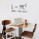 Vinyl Wall Art Decal - E=MC2 Energy = Milk x Coffee 2-14" x 27" - Funny Adult Jokes for Home Bedroom Kitchen Office Decor - Witty Coffee Lovers Indoor Workplace Apartment Math Quote 3