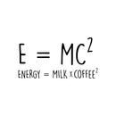 Vinyl Wall Art Decal - E=MC2 Energy = Milk Times Coffee 2 - Funny Adult Jokes For Home Bedroom Kitchen Office Decor - Witty Coffee Lovers Indoor Workplace Apartment Math Quote 1